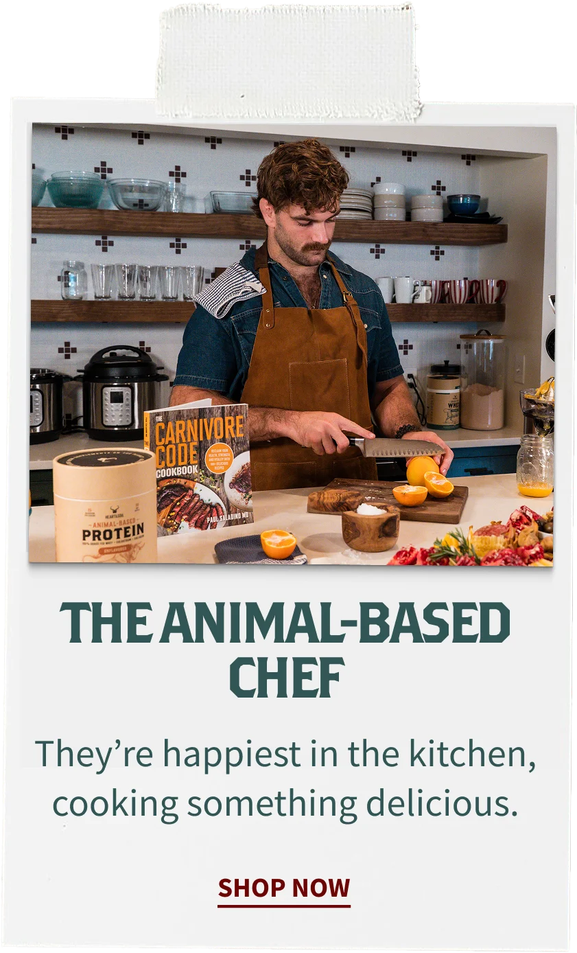 The Animal-Based Chef. They're happiest in the kitchen, cooking something delicious.