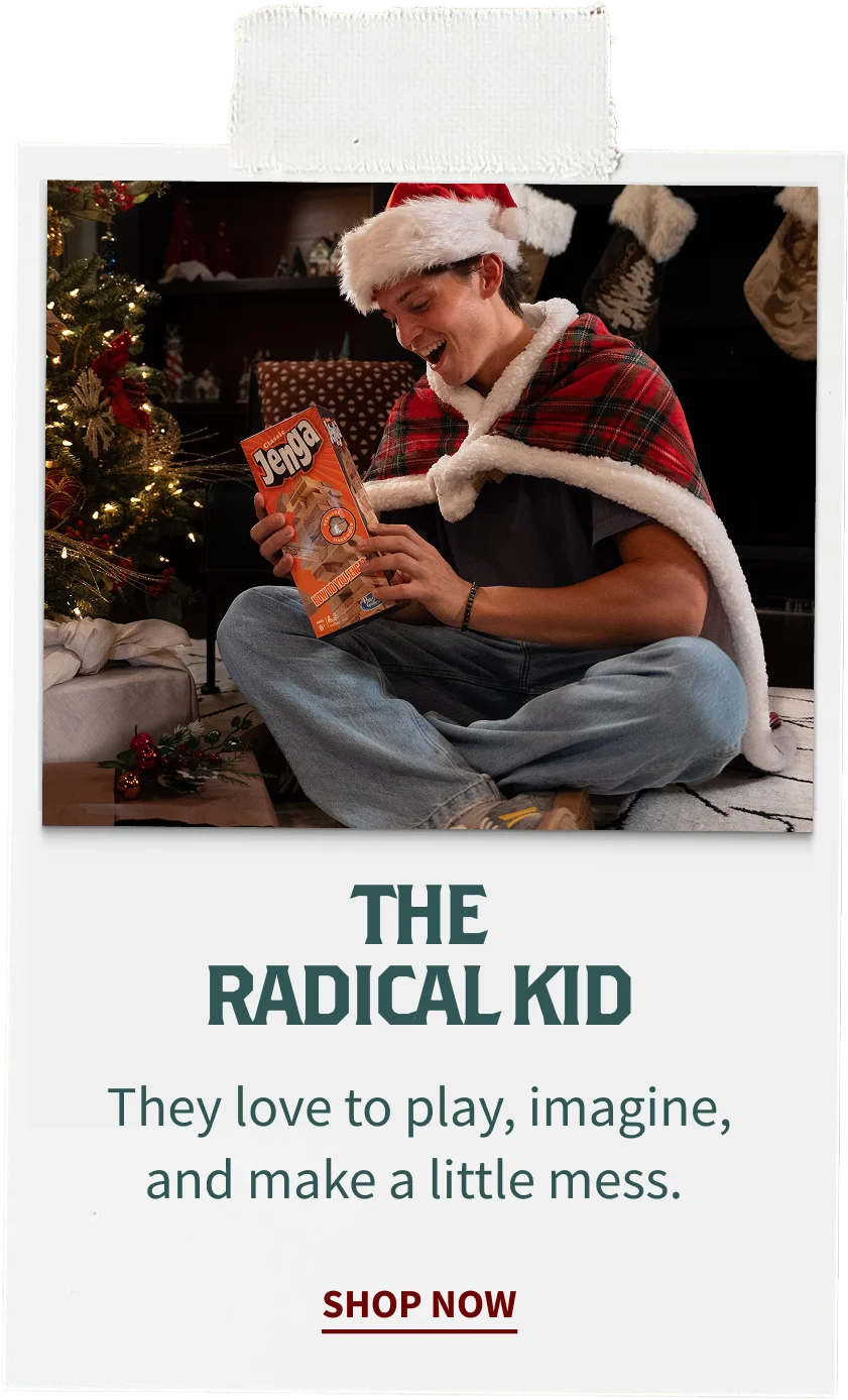 The Radical Kid. They love to play, imagine, and make a little mess.