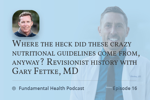 Where the heck did these crazy nutritional guidelines come from, anyway? Revisionist history with Gary Fettke, MD