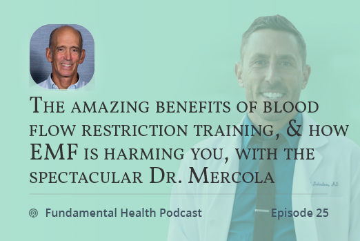 The amazing benefits of blood flow restriction training, and how EMF is harming you, with the spectacular Dr. Mercola