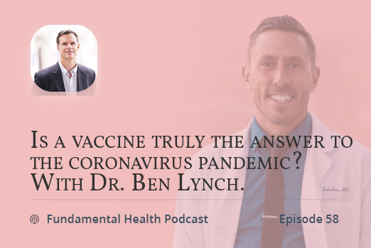 Is a vaccine truly the answer to the coronavirus pandemic? With Dr. Ben Lynch.