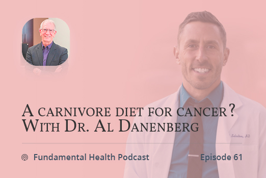 A carnivore diet for cancer? With Dr. Al Danenberg