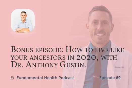 Bonus episode: How to live like your ancestors in 2020, with Dr. Anthony Gustin.