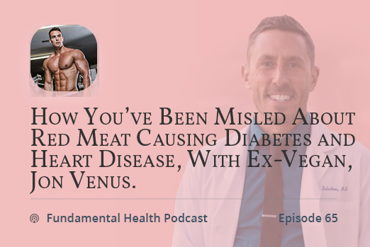 How You’ve Been Misled About  Red Meat Causing Diabetes and Heart Disease, With Ex-Vegan, Jon Venus