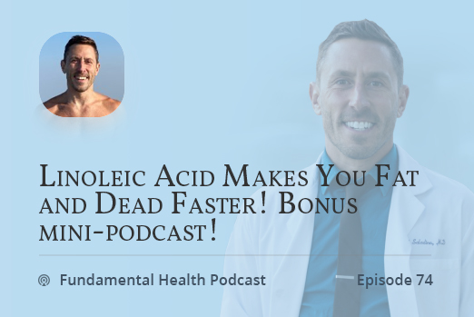 Linoleic Acid Makes You Fat and Dead Faster! Bonus mini-podcast!
