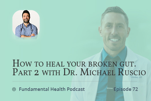 How to heal your broken gut. Part 2 with Dr. Michael Ruscio