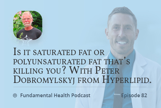 Is it saturated fat or polyunsaturated fat that’s killing you? With Peter Dobromylskyj from Hyperlipid.