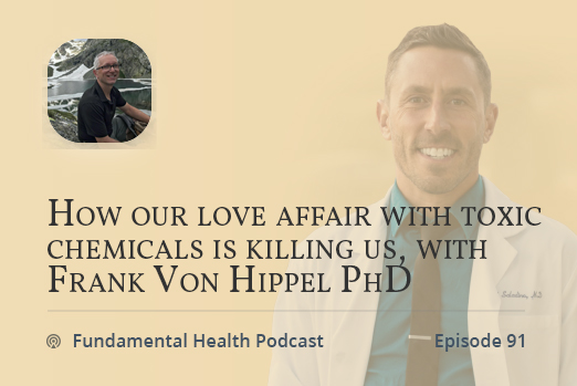 How our love affair with toxic chemicals is killing us, with Frank Von Hippel PhD