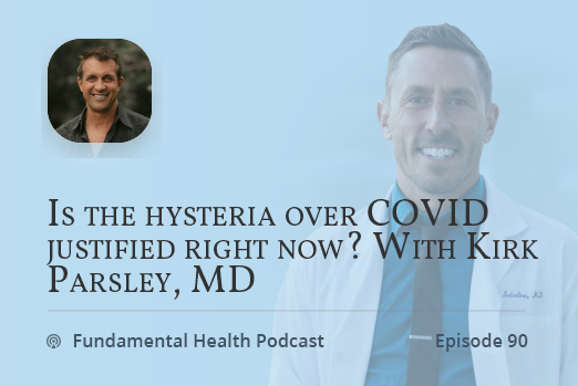 Is the hysteria over COVID justified right now? With Kirk Parsley, MD